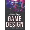 Unveiling Game Design: From Concepts to Creations