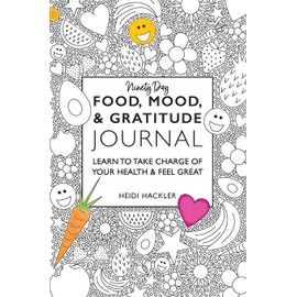 Food, Mood, & Gratitude Journal: LEARN TO TAKE CHARGE OF YOUR HEALTH & FEEL GREAT