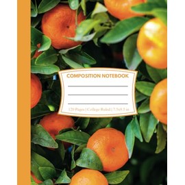 Composition Notebook College Ruled: Citrus Grove | A Notebook Full of Fresh Ideas for School, College, Office or Work