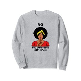 No You Can't Touch My Hair Curly Natural Afro African Ladies Sweatshirt