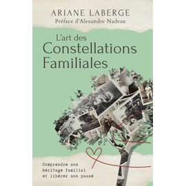 L'art des Constellations Familiales: Comprendre son héritage familial et libérer son passé