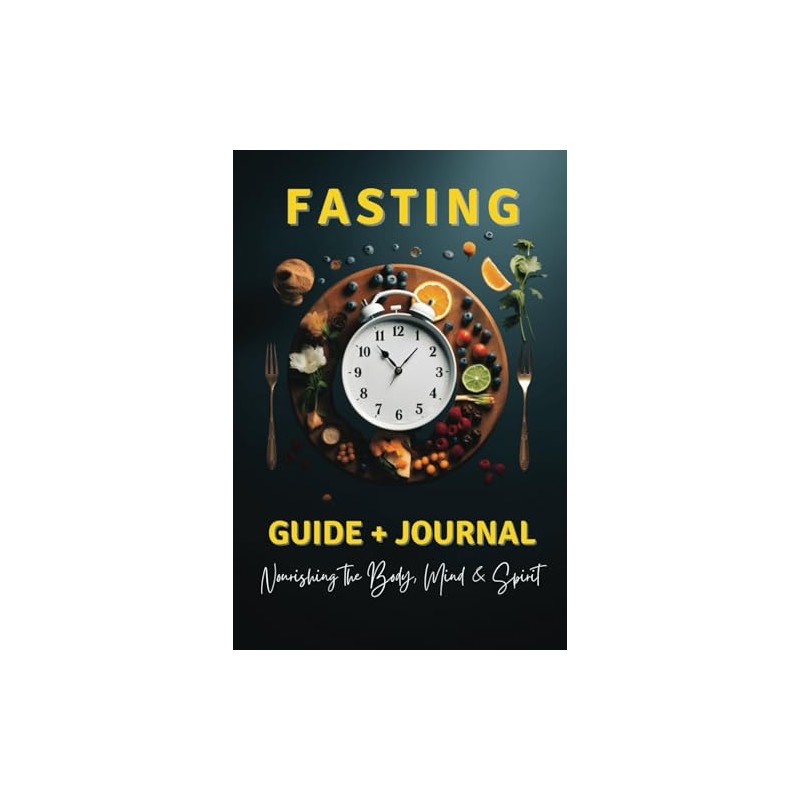Fasting Guide + Journal: Nourishing the Mind, Body and Spirit