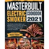 Masterbuilt Electric Smoker Cookbook 2021: The Ultimate Guide to Master