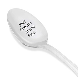 Joey doesn't share food - engraved spoon - for the friend who doesn't like to share food with anyone - Unique Gift - Best Friend Spoon gift - perfect funny gifts - Gift For Him and Her