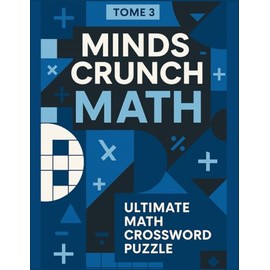 MATH MIND CRUNCH - TOME 3: Ultimate Math Crossword Puzzle