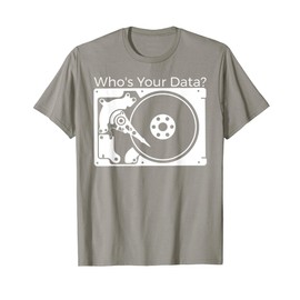 "Who's Your Data?" Best Hard Drive Tech T-Shirts