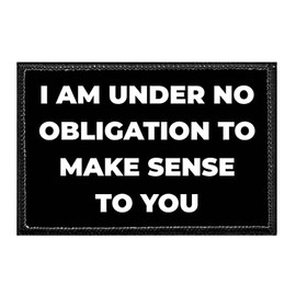 I Am Under No Obligation to Make Sense to You | Hook and Loop Attach for Hats, Jeans, Vest, Coat | 2x3 in | by Pull Patch