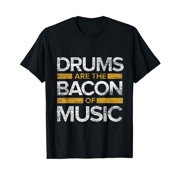 Drums Are The Bacon Of Music Drummer Drums T-Shirt