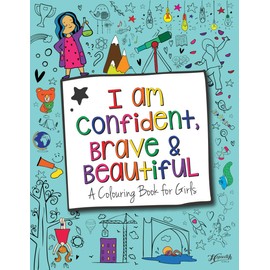 I Am Confident, Brave & Beautiful: A Colouring Book for Girls: International Edition