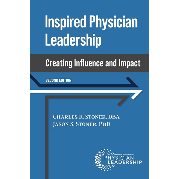 Inspired Physician Leadership: Creating Influence and Impact, 2nd Edition