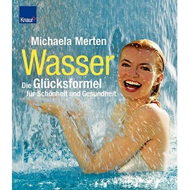 Wasser - die Glücksformel für Schönheit und Gesundheit