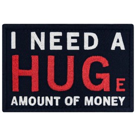 I Need A Hug Huge Amount of Money Patch Embroidered Morale Biker Applique Fastener Hook & Loop Emblem