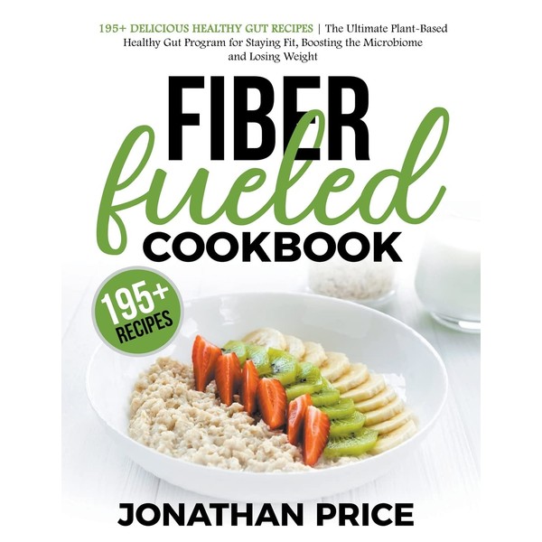 Fiber Fueled Cookbook: 30-Days Jumpstart Program, 30-Plants Challenge and 195+