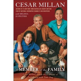 A MEMBER of the FAMILY: Cesar Millan's Guide to a Lifetime of Fulfillment with Your Dog