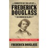 Narrative of the Life of Frederick Douglass (Original Classic Edition):