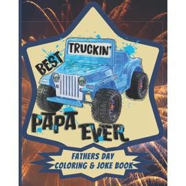 Best Truckin Papa Ever Fathers Day Joke and Coloring Book: Fathers Day Quotes and jokes Coloring Book, Funny Jokes and Motivational Quote Dad Coloring ... Gifts For Dad on Birthday, Father's Day