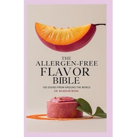 The Allergen-Free Flavor Bible: 100 Dishes from Around the World