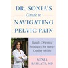 Dr. Sonia's Guide to Navigating Pelvic Pain: Result-Oriented Strategies for