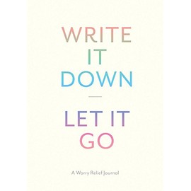Write It Down, Let It Go: A Worry Relief Journal