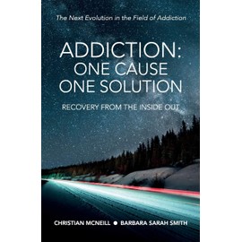 Addiction: One Cause, One Solution: The Next Evolution in the Field of Addiction