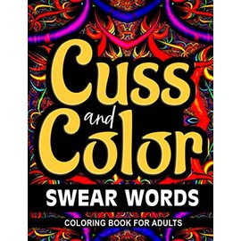 Swear Words Coloring Book for Adults Cuss and Color: Funny Awesome Cussing Words Colouring Mandala Patterns for Stress Relief Art Mindfulness and relaxation Gifts Men Women