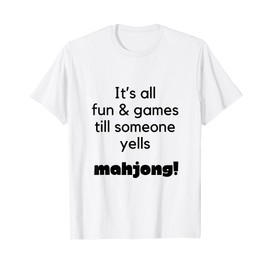 It's All Fun and Games Till Someone Yells Mahjong Funny Gift T-Shirt