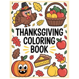 Thanksgiving Coloring Book for Kids and Adults: Fun and Festive Fall Scenes, Turkeys, Pumpkins, and More for Relaxation and Holiday Joy: A Cozy Autumn ... of Thanksgiving-Themed Designs for All Ages