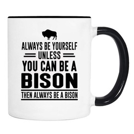 wildwindapparel Always Be Yourself Unless You Can Be A Bison Then Always Be A Bison - Mug - Bison Mug - Bison Gift
