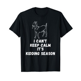 I can't keep calm it's kidding season, Show Boer nubain Goat T-Shirt