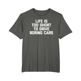 Maglietta divertente con scritta "Life Is Too Short To Drive Boring Cars" Maglietta