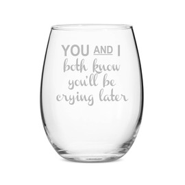 You and I Both Know You'll Be Crying Later Stemless 21 oz Wine Glass - Set of 4