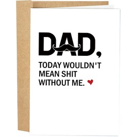 Naixiwen Sarcastic Father's Day Card for Dad, Happy Father's Day Card from Daughter Son Child, Today Wouldn't Mean Anything Without Me