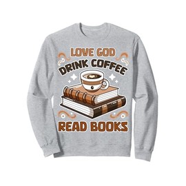 Love God Drink Coffee Read Books Lovers Religios Gifts Sweatshirt