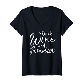 Womens Fun Crafter Gift Scrapbooking Quote Drink Wine and Scrapbook V-Neck T-Shirt