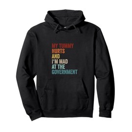 My Tummy Hurts And Im Mad At The Government Ironic Retro Pullover Hoodie