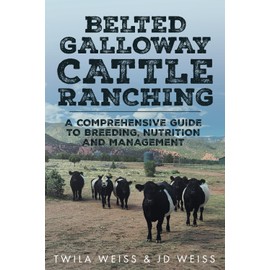 Belted Galloway Cattle Ranching: A Comprehensive Guide to Breeding, Nutrition and Management