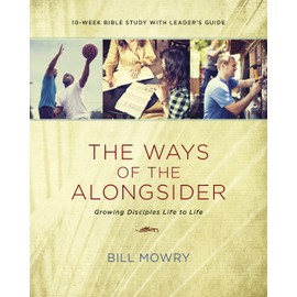 The Ways of the Alongsider: Growing Disciples Life to Life