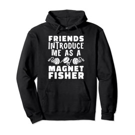 Introduce Me As A Magnet Fishing Friend Magnetic Fishing Pullover Hoodie