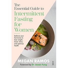 The Essential Guide to Intermittent Fasting for Women: balance your hormones to lose weight, lower stress, and optimise health