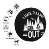 I Hate Pulling Out Camping Spare Tire Cover Wheel Protector