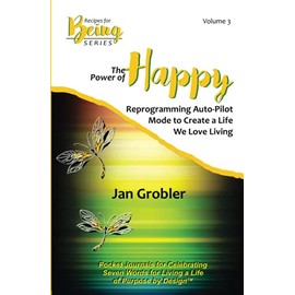The Power of Happy: Reprogramming Auto-Pilot Mode to Create a Life We Love Living