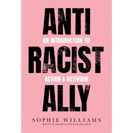 Anti-Racist Ally: An Introduction to Action and Activism