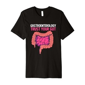 Funny Gastroenterology Trust Your Gut For Gastroenterologist Premium T-Shirt