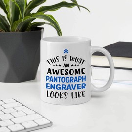 Funny Gift For Employee Appreciation Day. This Is What An Awesome PANTOGRAPH ENGRAVER Looks Like 11oz White Ceramic Mug