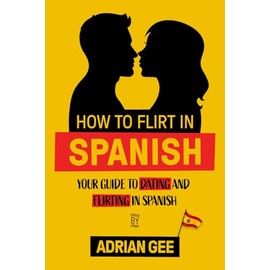 How to Flirt in Spanish: Your Guide to Dating and Flirting in Spanish