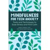 Mindfulness for Teen Anxiety: Tools and Techniques to Ease Stress