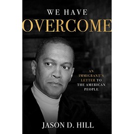 We Have Overcome: An Immigrant's Letter to the American People