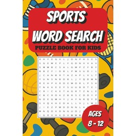 SPORTS WORD SEARCH PUZZLE BOOK FOR KIDS AGES 8-12: 50+ Fun and Educational Word Puzzles for Kids | Sports-Themed Crosswords Featuring Football, ... | Great Gift for Travel, Holidays & Free Time