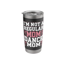 I'm Not A Regular Mom Im A Dance Mom Life Trendy Competitive Stainless Steel Insulated Tumbler