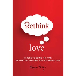 Rethink Love: 3 Steps to Being the One, Attracting the One, and Becoming The One